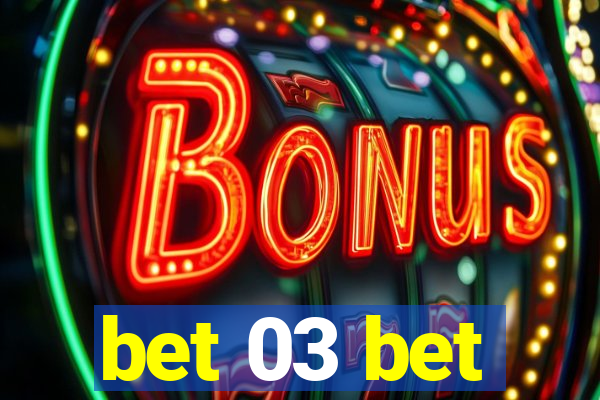 bet 03 bet